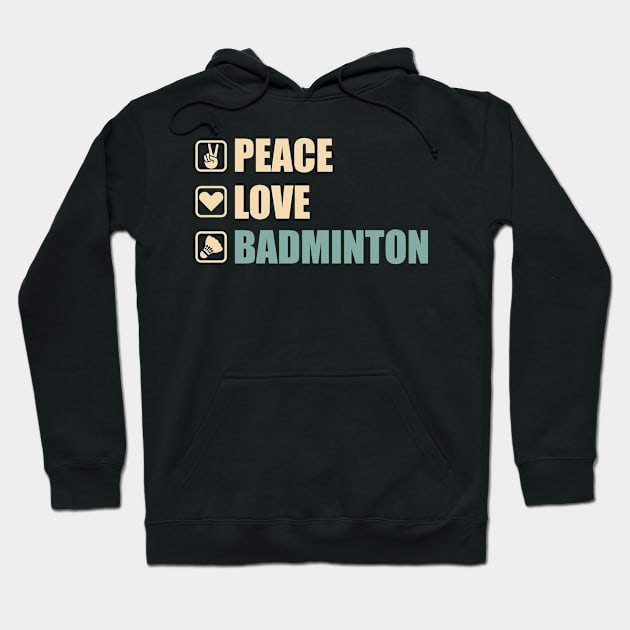 Peace Love Badminton - Funny Badminton Lovers Gift Hoodie by DnB